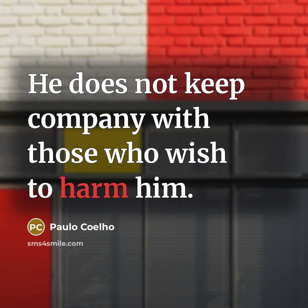“He does not keep company with those who wish to…” quote by Paulo Coelho