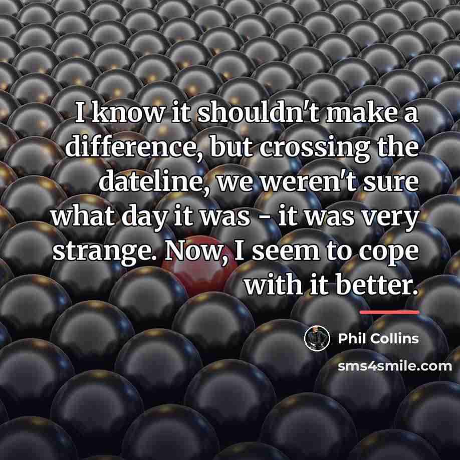 “I know it shouldn't make a difference, but crossing the…” quote by Phil Collins