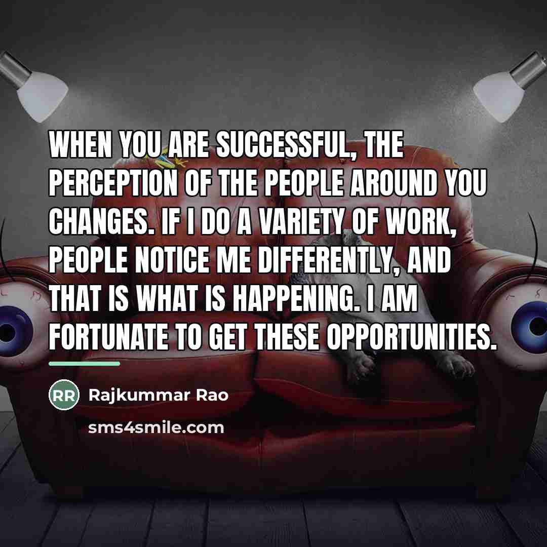 “When you are successful, the perception of the people around…” quote by Rajkummar Rao