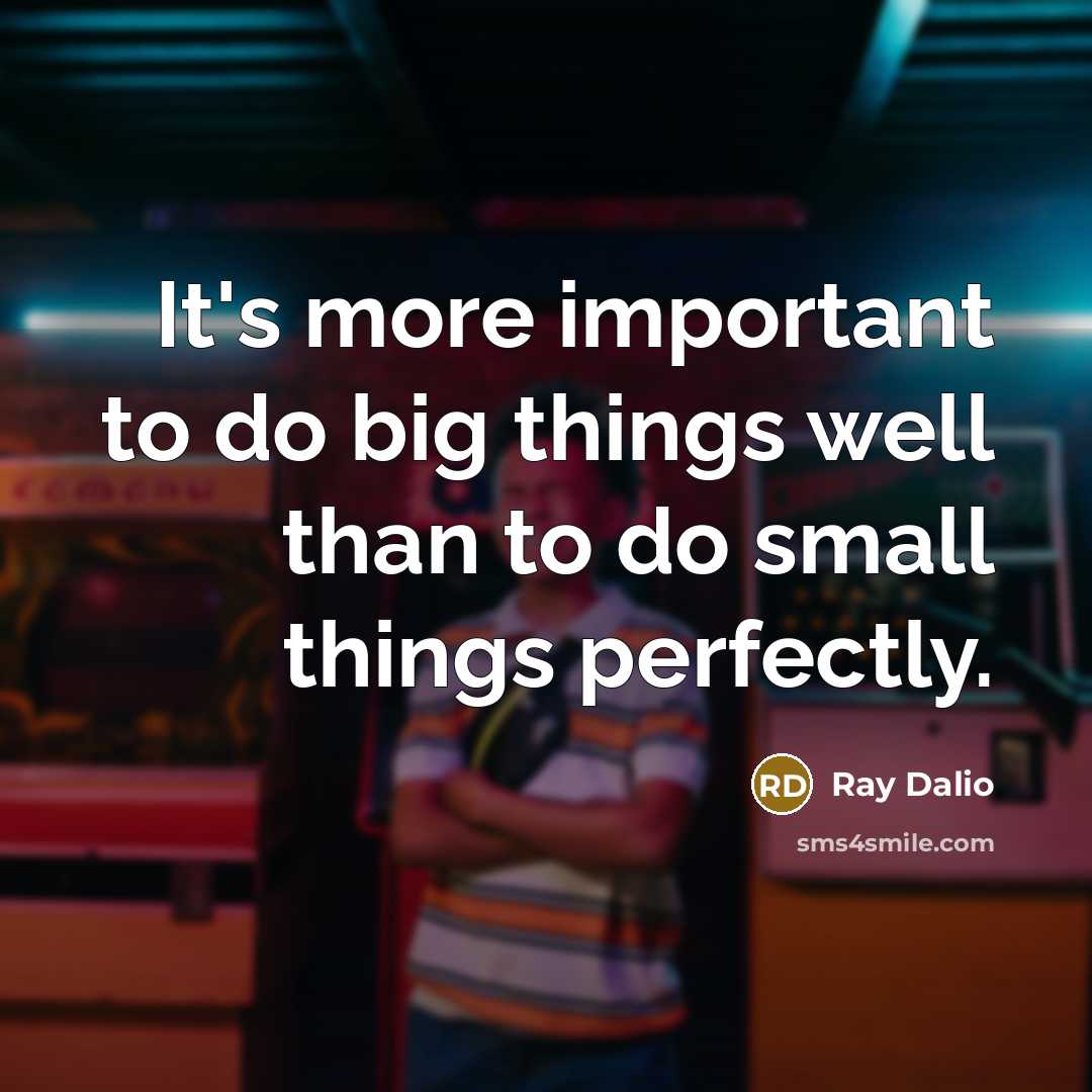 “It's more important to do big things well than to…” quote by Ray Dalio