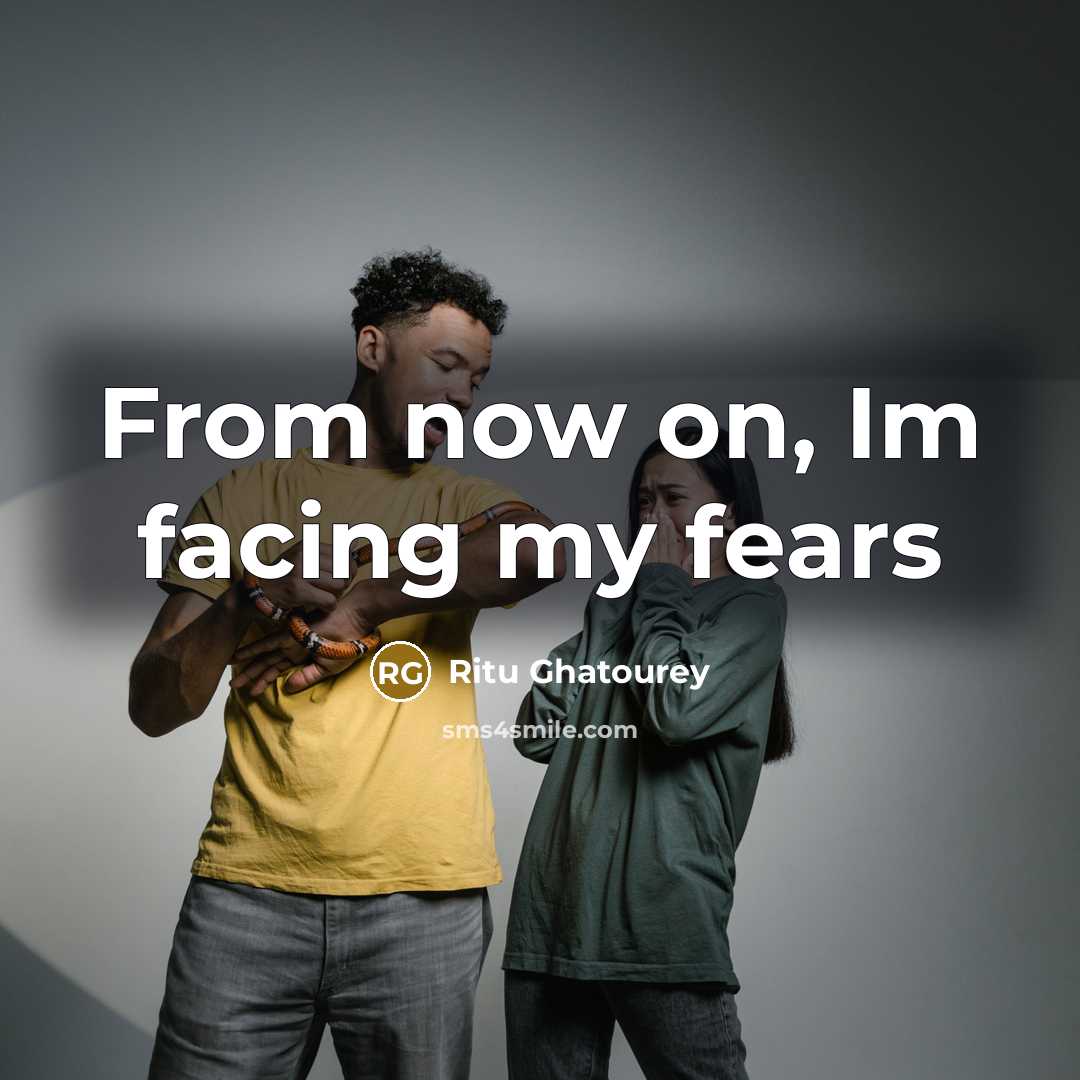 “From now on, Im facing my fears…” quote by Ritu Ghatourey