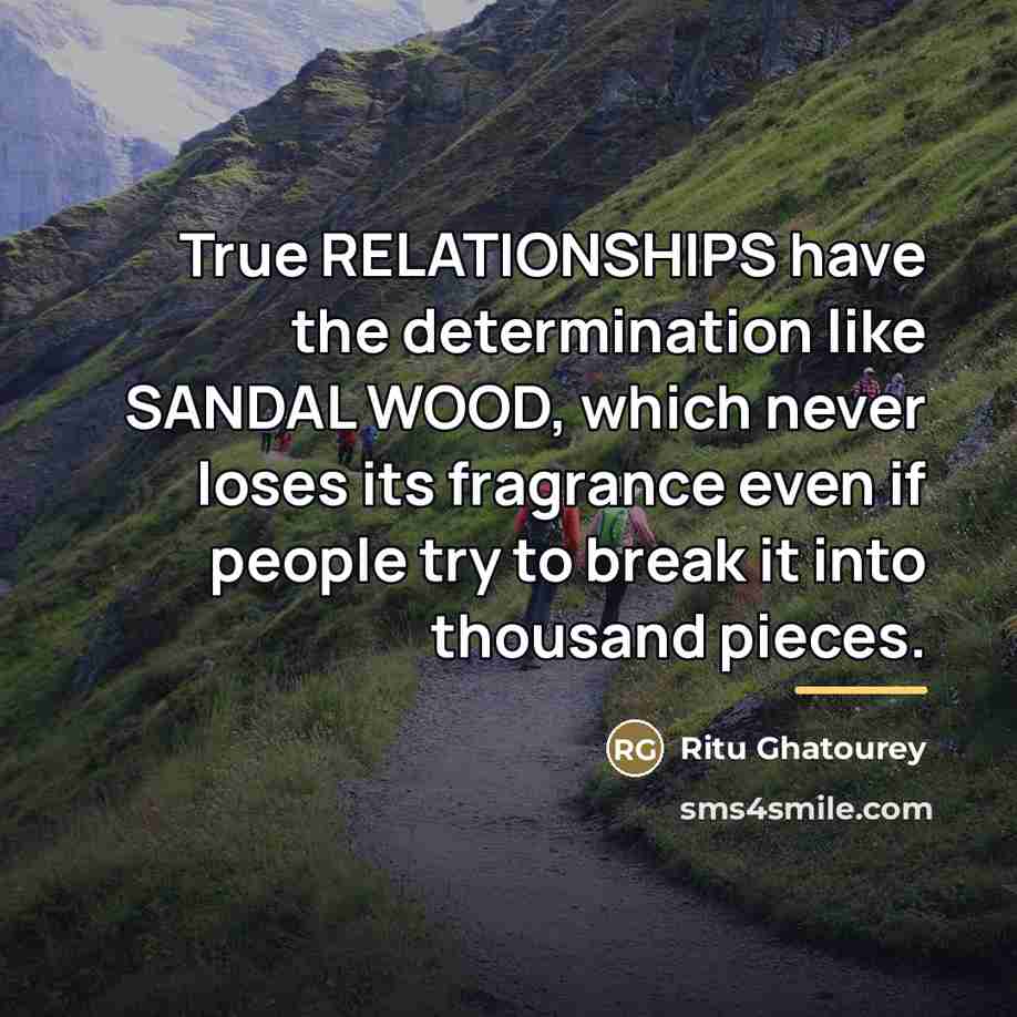 “True RELATIONSHIPS have the determination like SANDAL WOOD, which never…” quote by Ritu Ghatourey