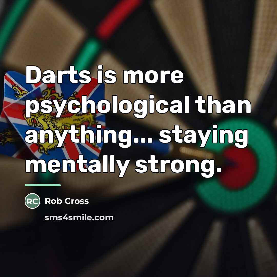 “Darts is more psychological than anything... staying mentally strong.…” quote by Rob Cross