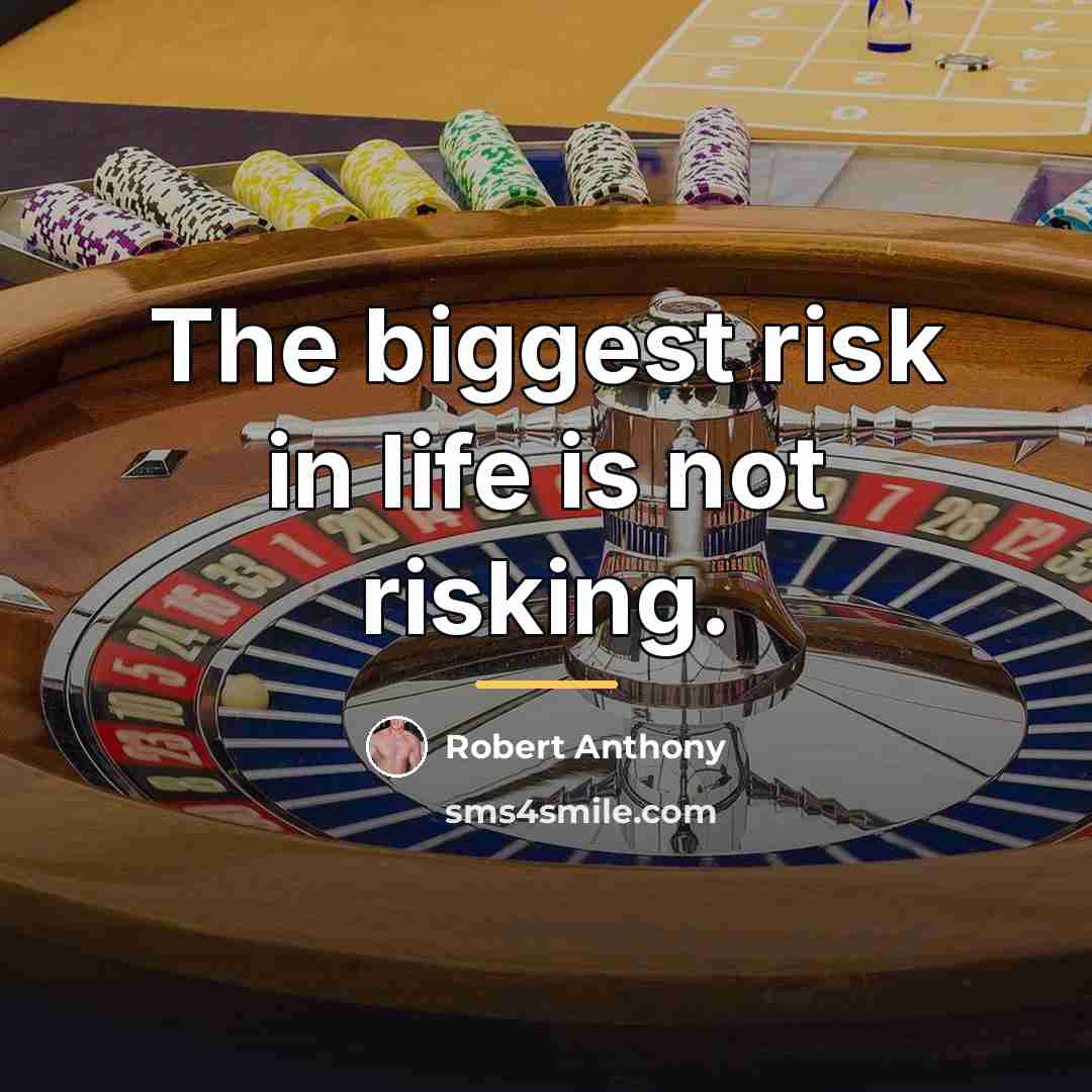 “The biggest risk in life is not risking.…” quote by Robert Anthony
