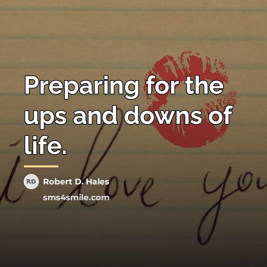 “Preparing for the ups and downs of life.…” quote by Robert D. Hales