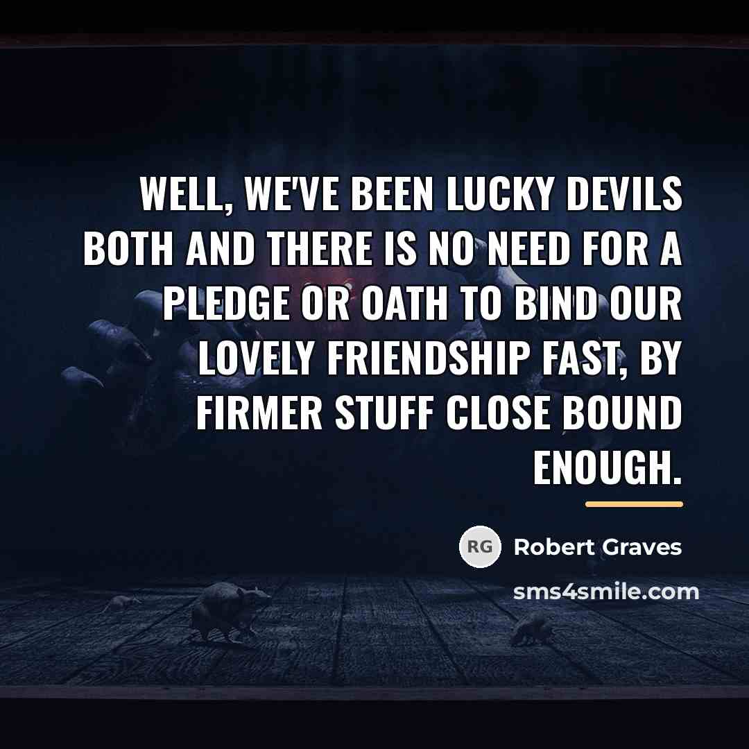 “Well, we've been lucky devils both And there is no…” quote by Robert Graves