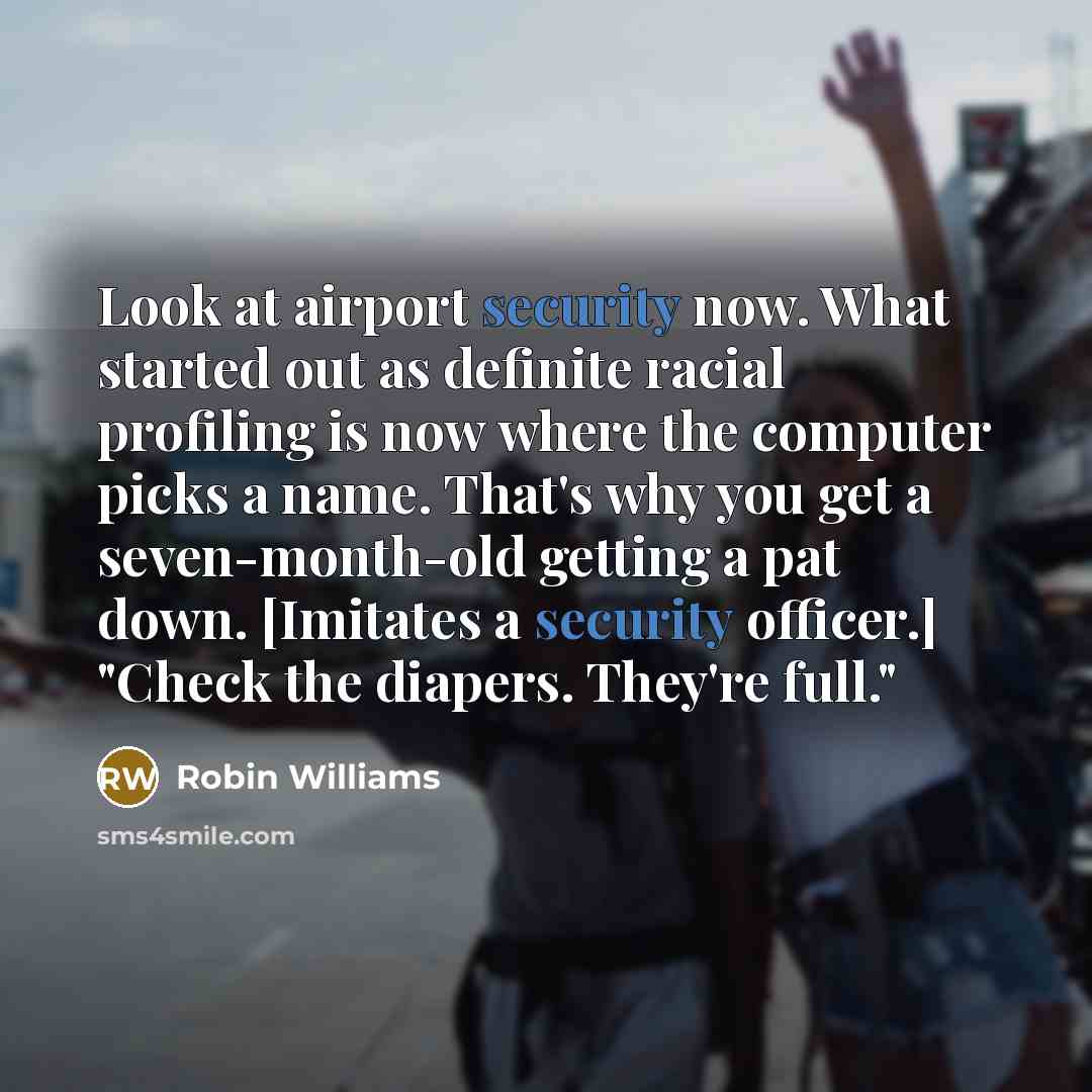 “Look at airport security now. What started out as definite…” quote by Robin Williams