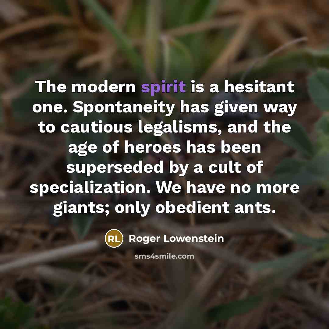 “The modern spirit is a hesitant one. Spontaneity has given…” quote by Roger Lowenstein