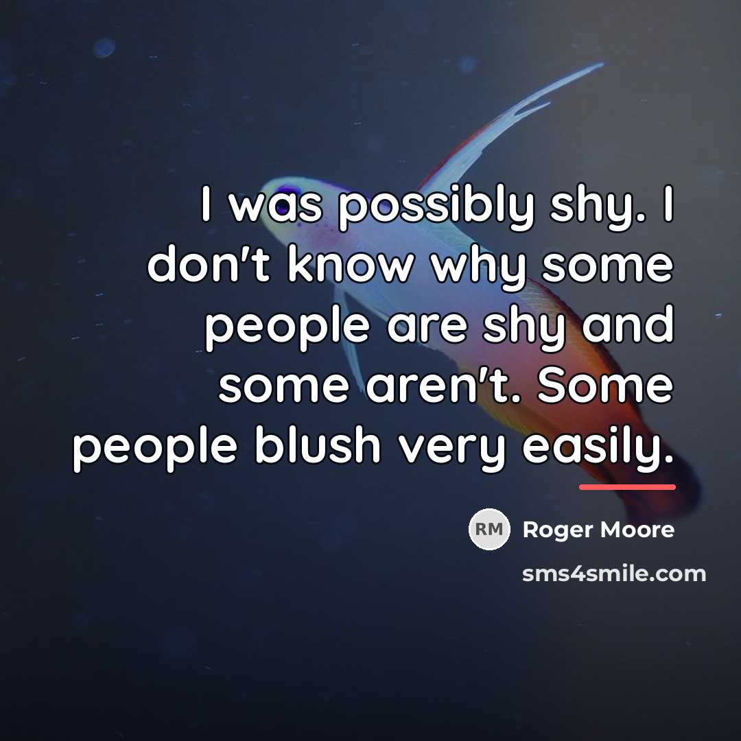 “I was possibly shy. I don't know why some people…” quote by Roger Moore