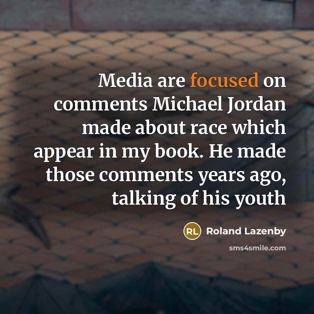 “Media are focused on comments Michael Jordan made about race…” quote by Roland Lazenby