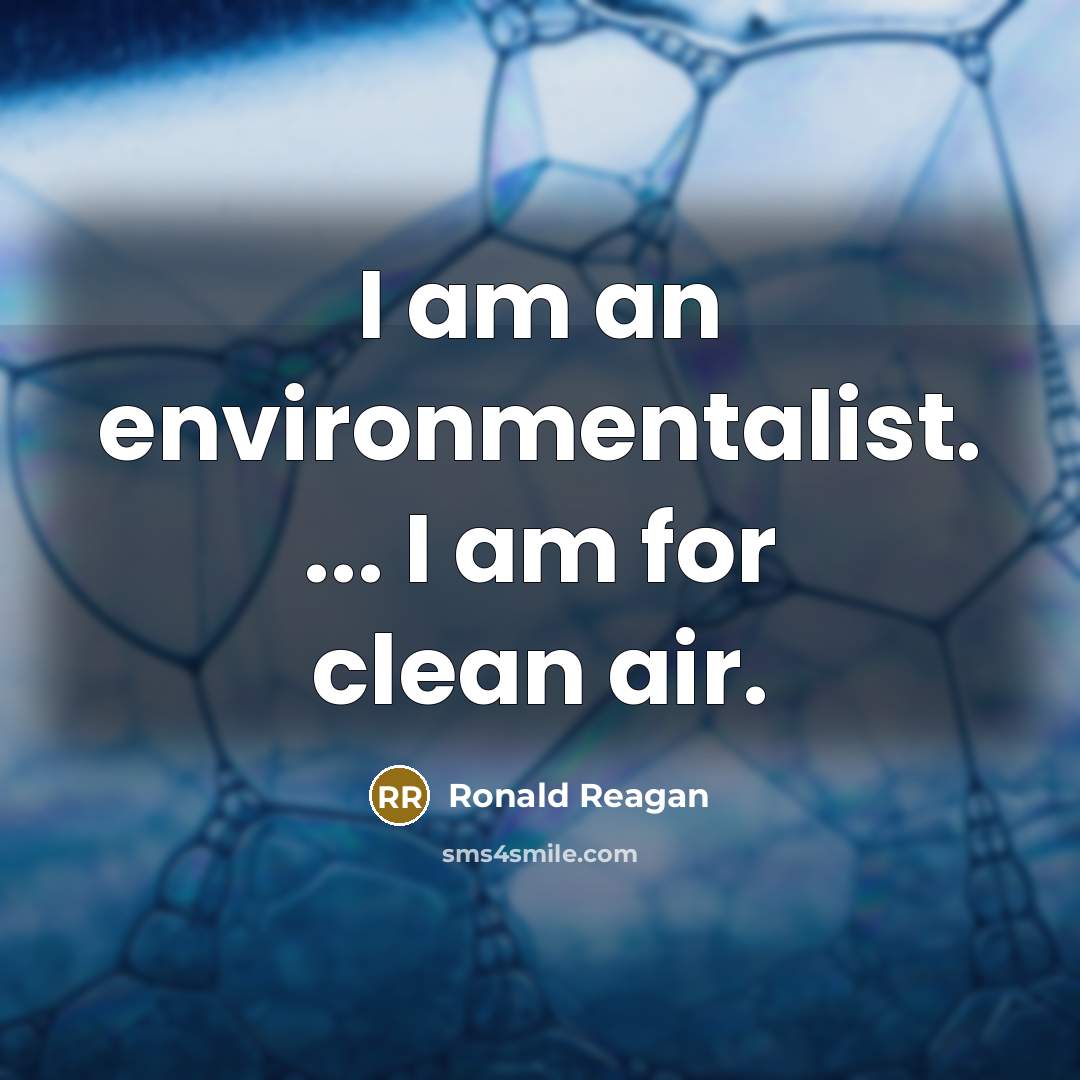 “I am an environmentalist. ... I am for clean air.…” quote by Ronald Reagan