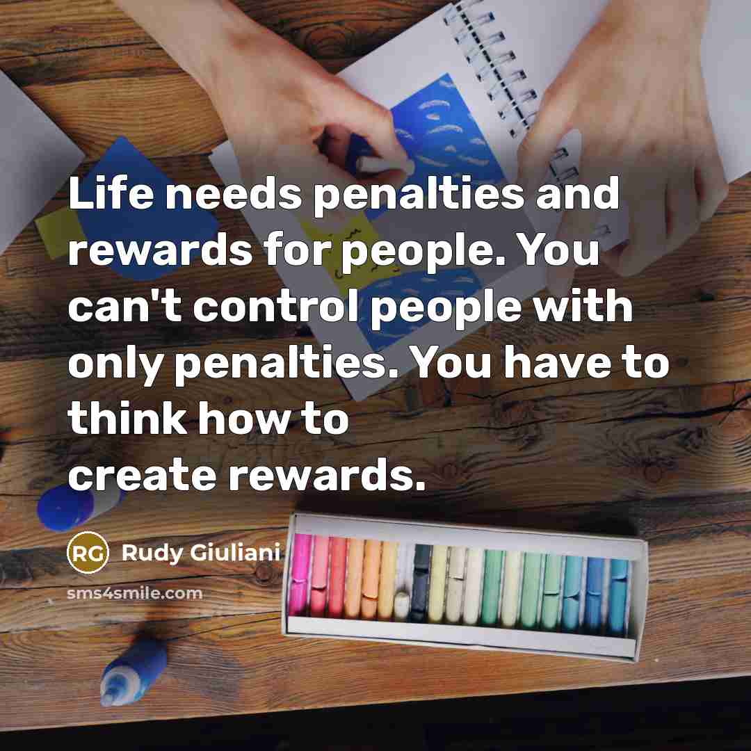 “Life needs penalties and rewards for people. You can't control…” quote by Rudy Giuliani