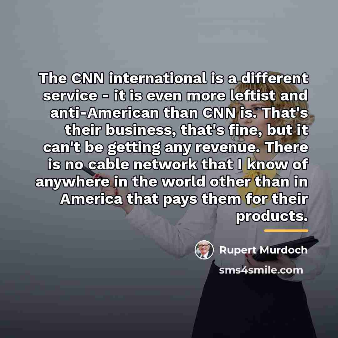 “The CNN international is a different service - it is…” quote by Rupert Murdoch