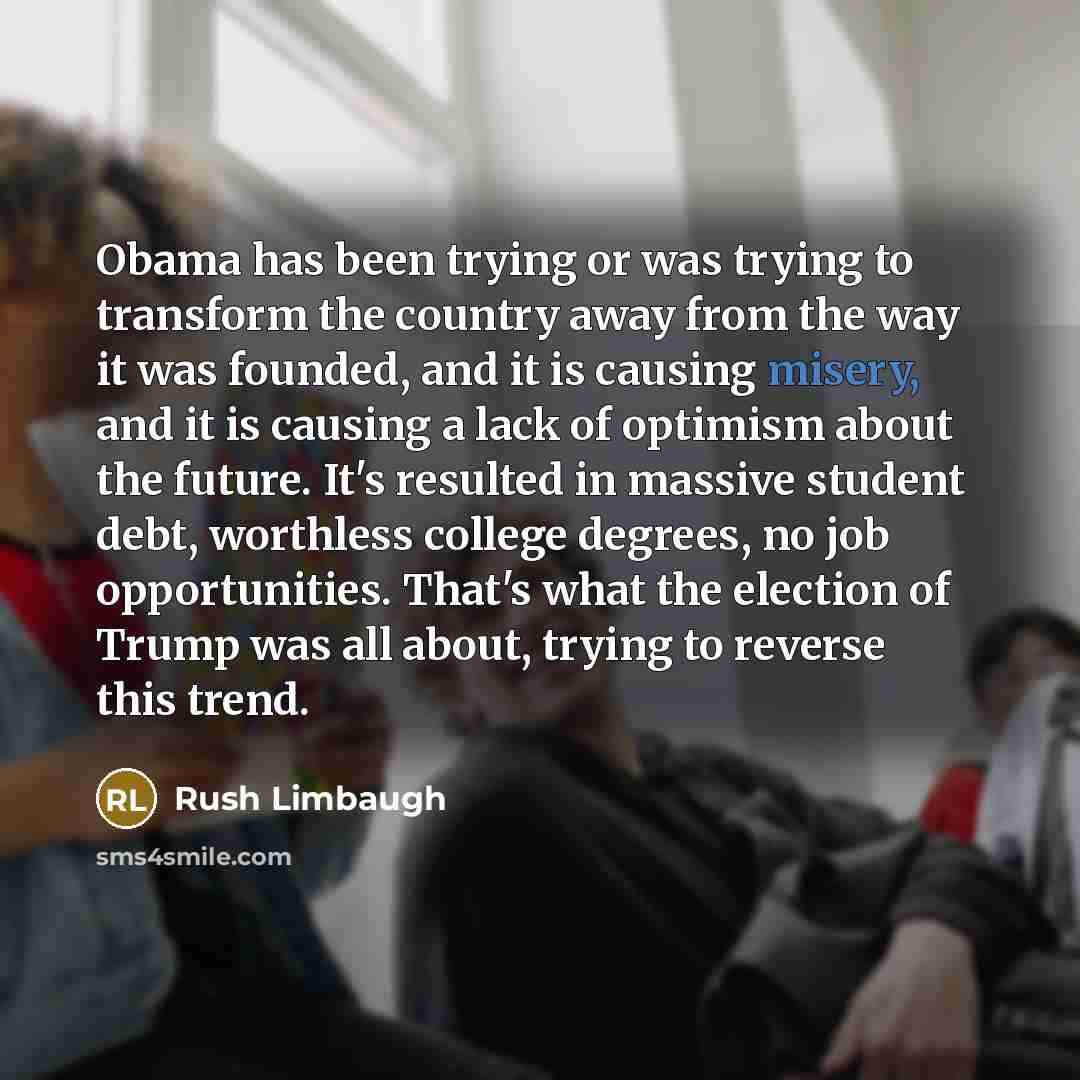 “Obama has been trying or was trying to transform the…” quote by Rush Limbaugh
