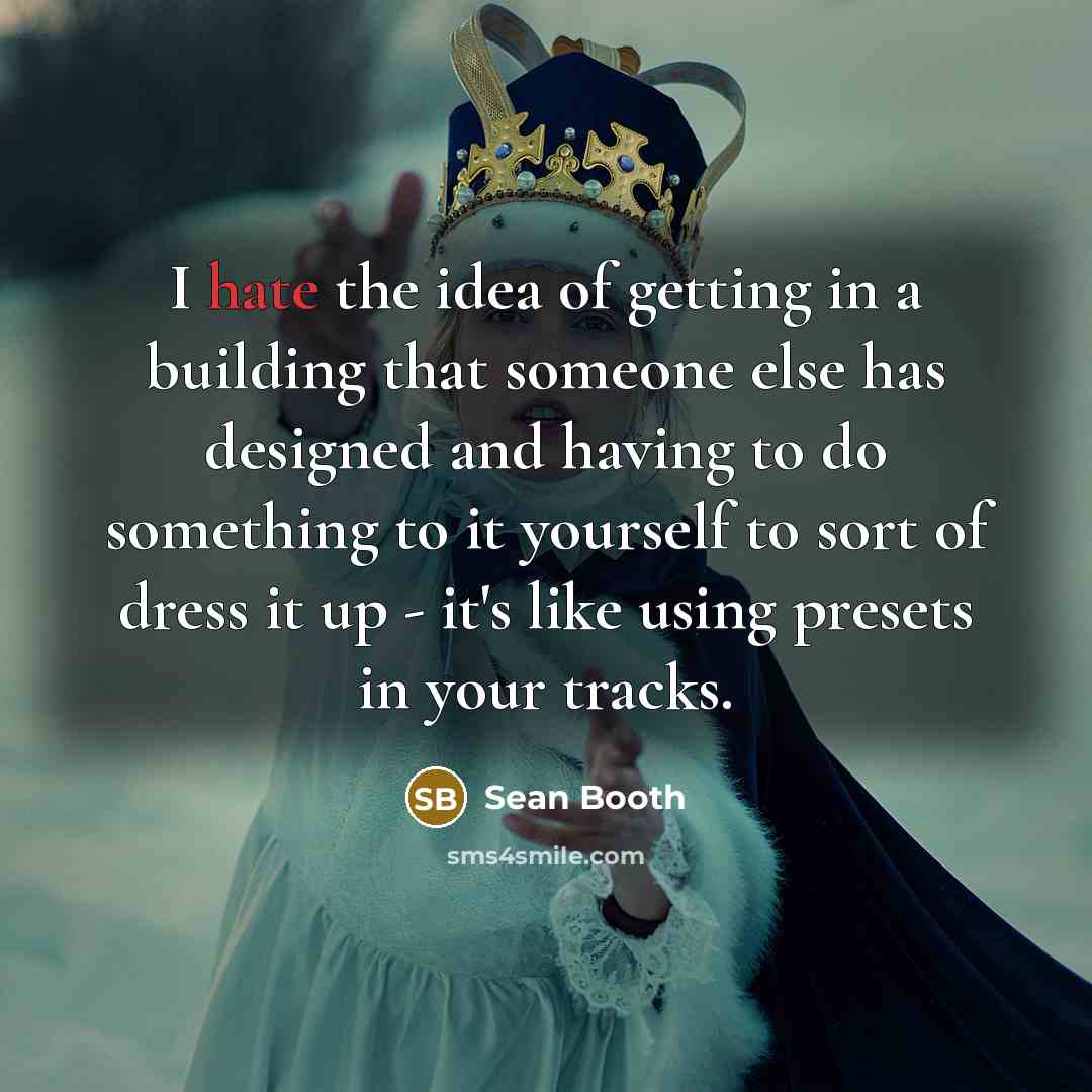 “I hate the idea of getting in a building that…” quote by Sean Booth