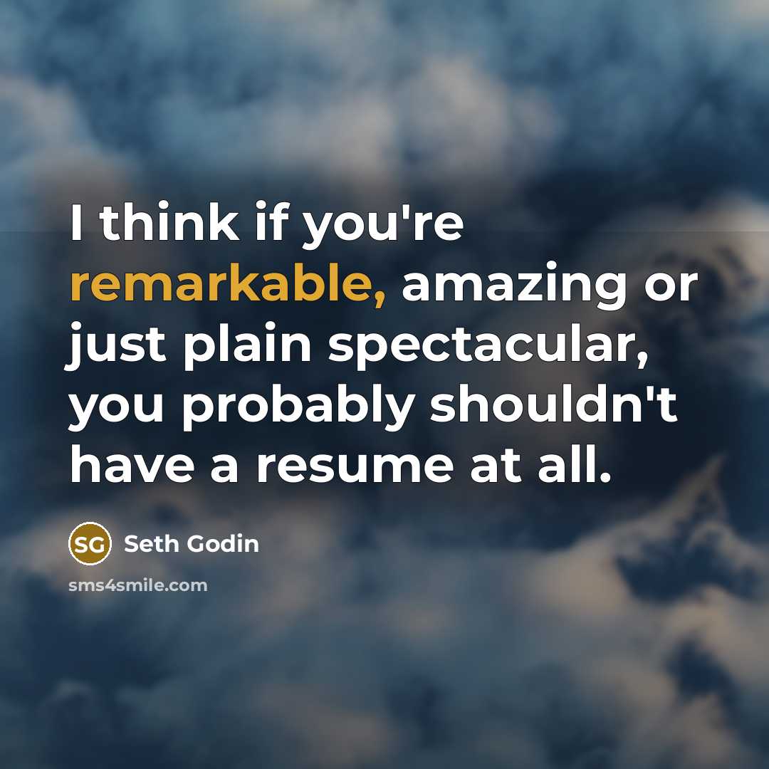 “I think if you're remarkable, amazing or just plain spectacular,…” quote by Seth Godin