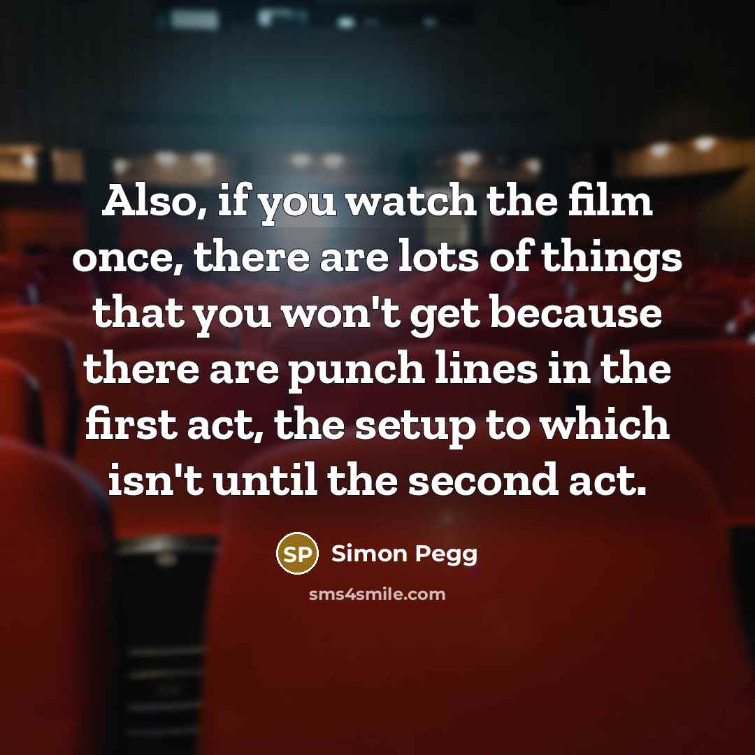 “Also, if you watch the film once, there are lots…” quote by Simon Pegg