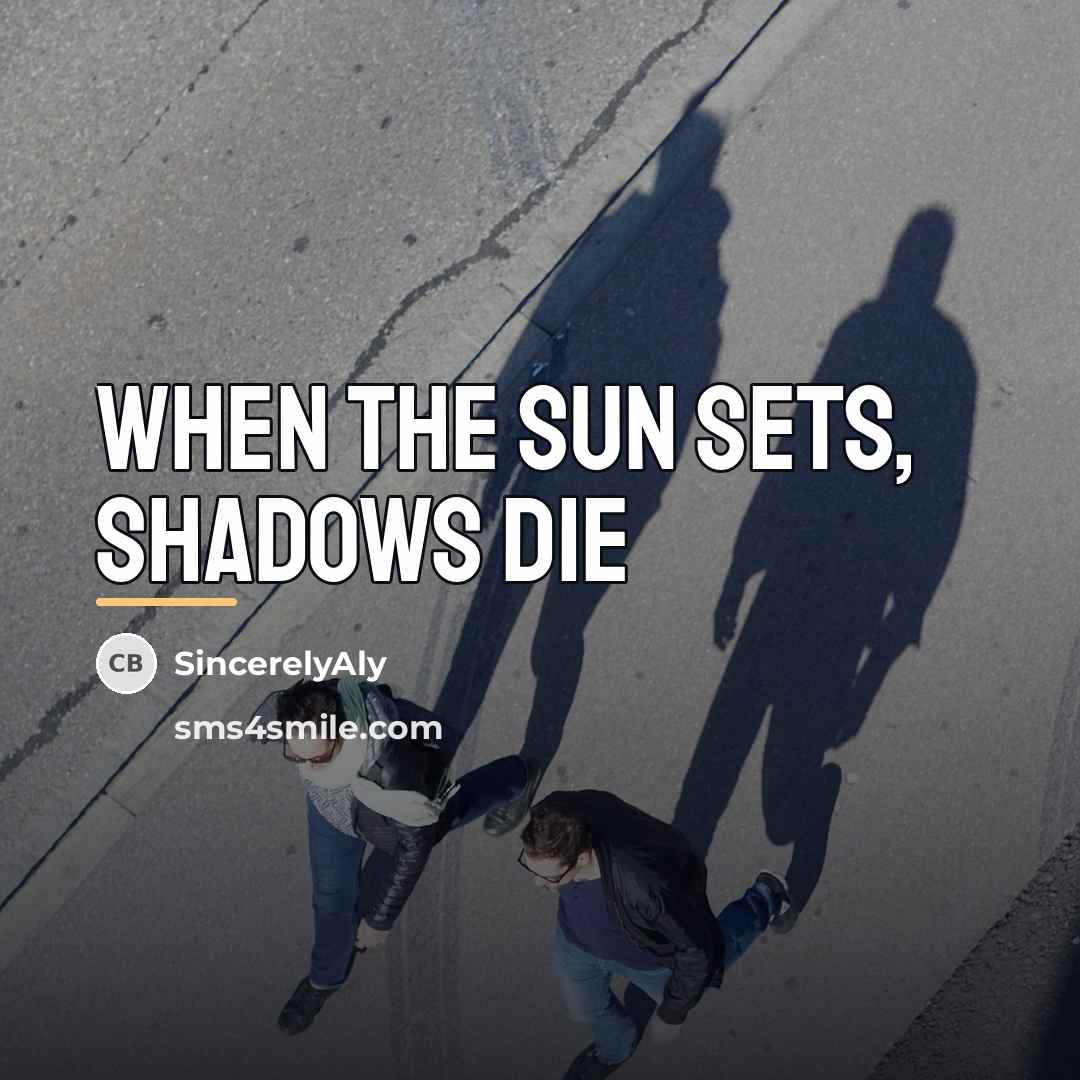 “When the sun sets, shadows die…” quote by SincerelyAly