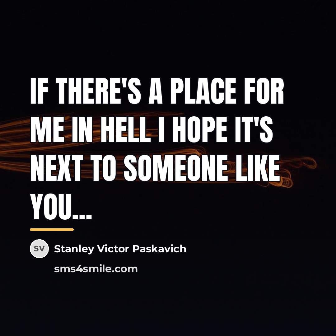 “If there's a place for me in Hell I hope…” quote by Stanley Victor Paskavich