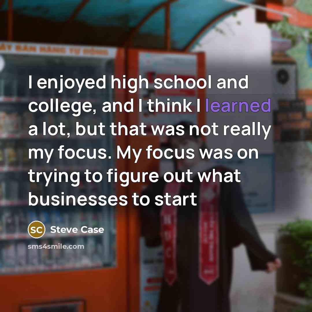 “I enjoyed high school and college, and I think I…” quote by Steve Case