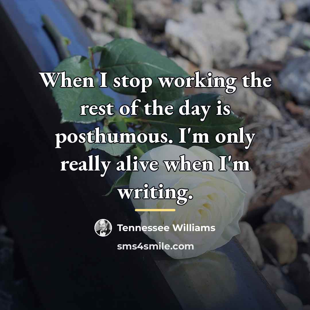 “When I stop working the rest of the day is…” quote by Tennessee Williams