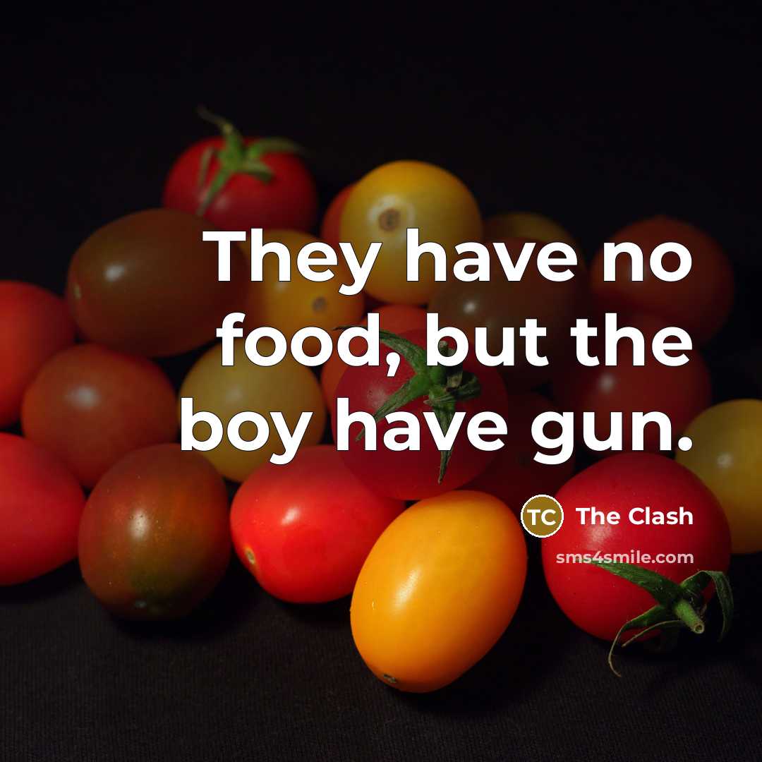 “They have no food, but the boy have gun.…” quote by The Clash
