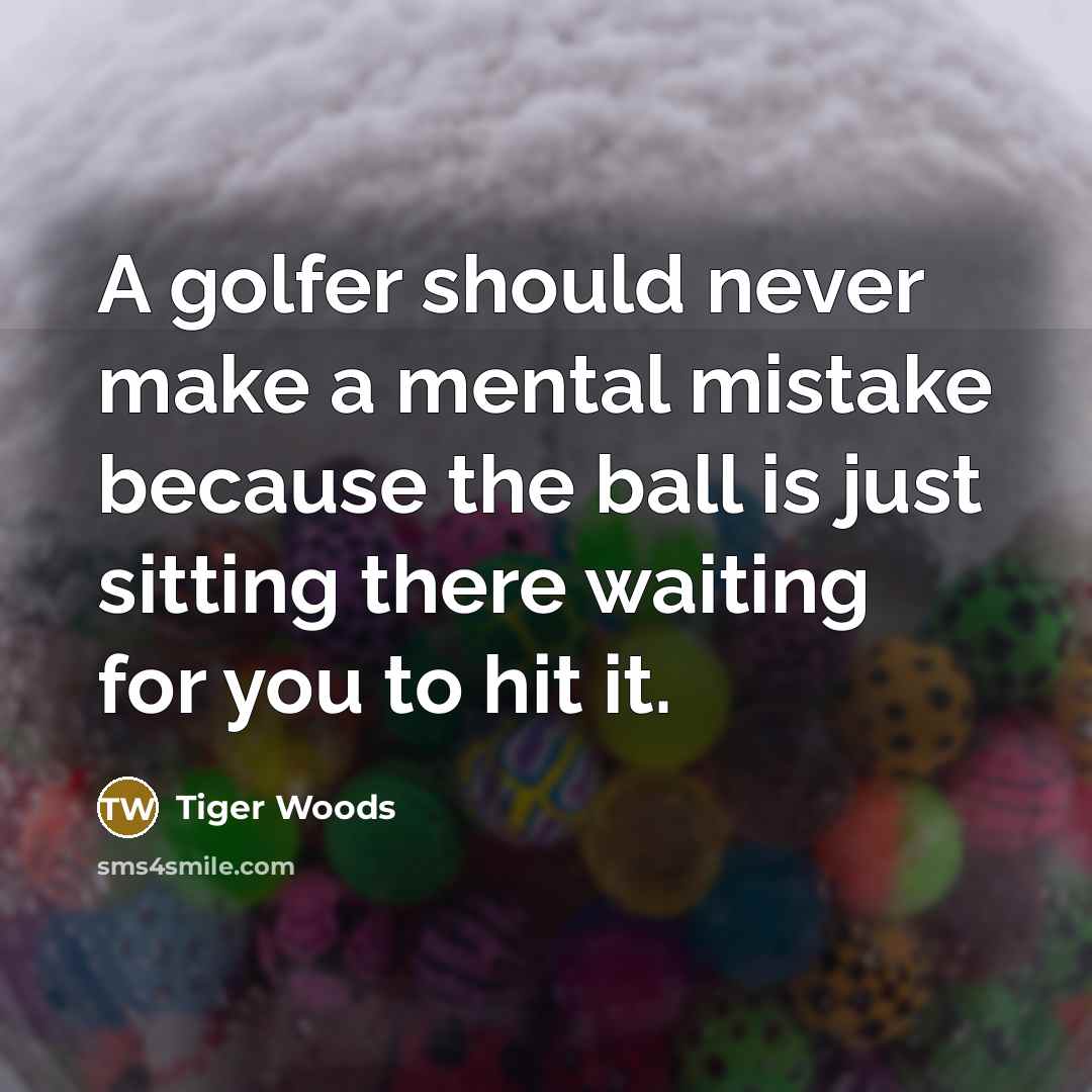 “A golfer should never make a mental mistake because the…” quote by Tiger Woods