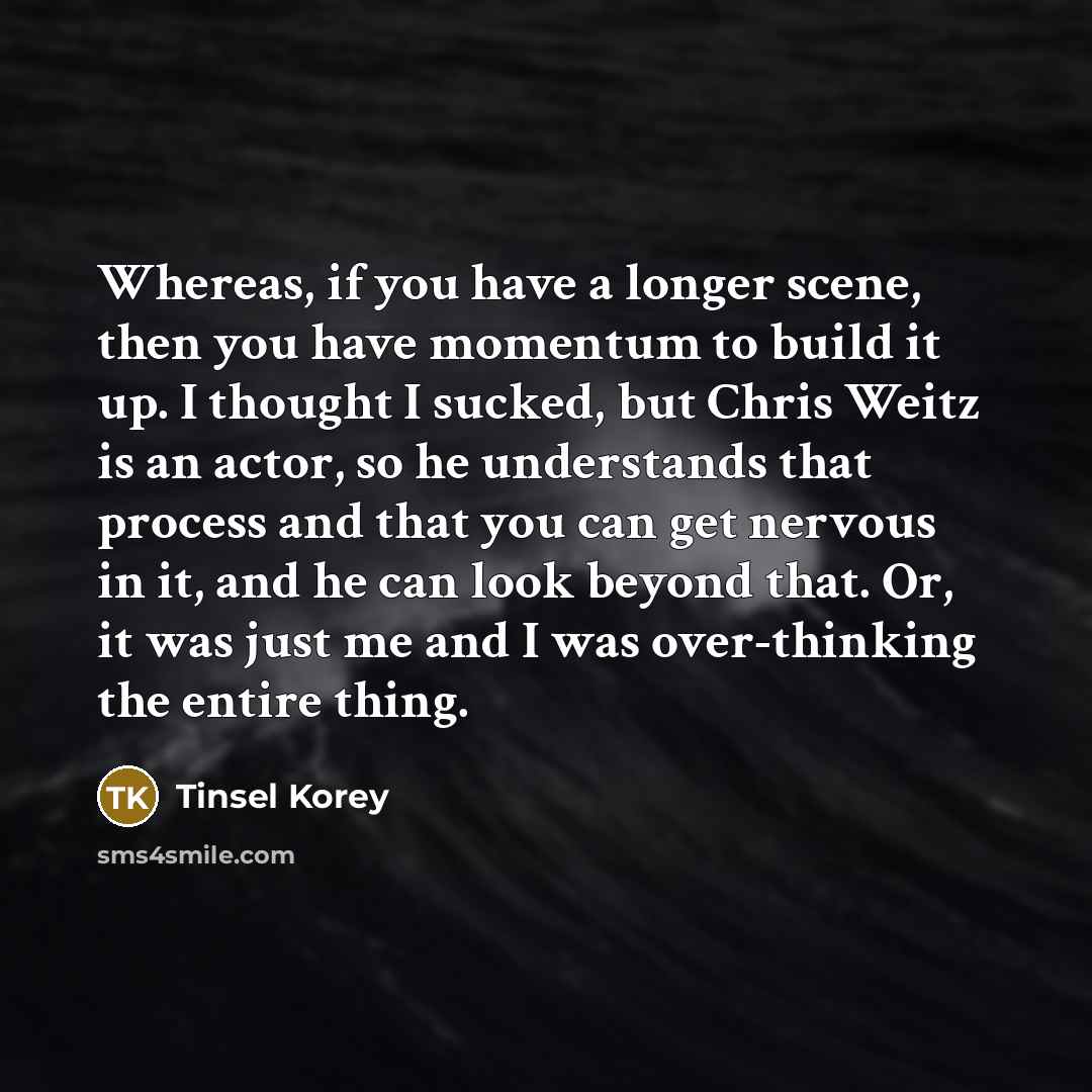 “Whereas, if you have a longer scene, then you have…” quote by Tinsel Korey