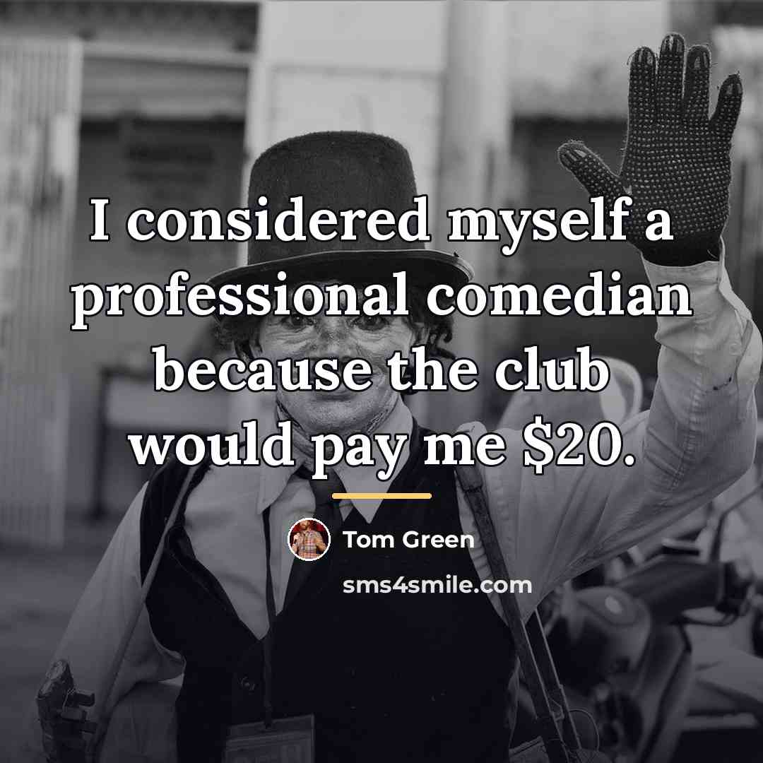 “I considered myself a professional comedian because the club would…” quote by Tom Green