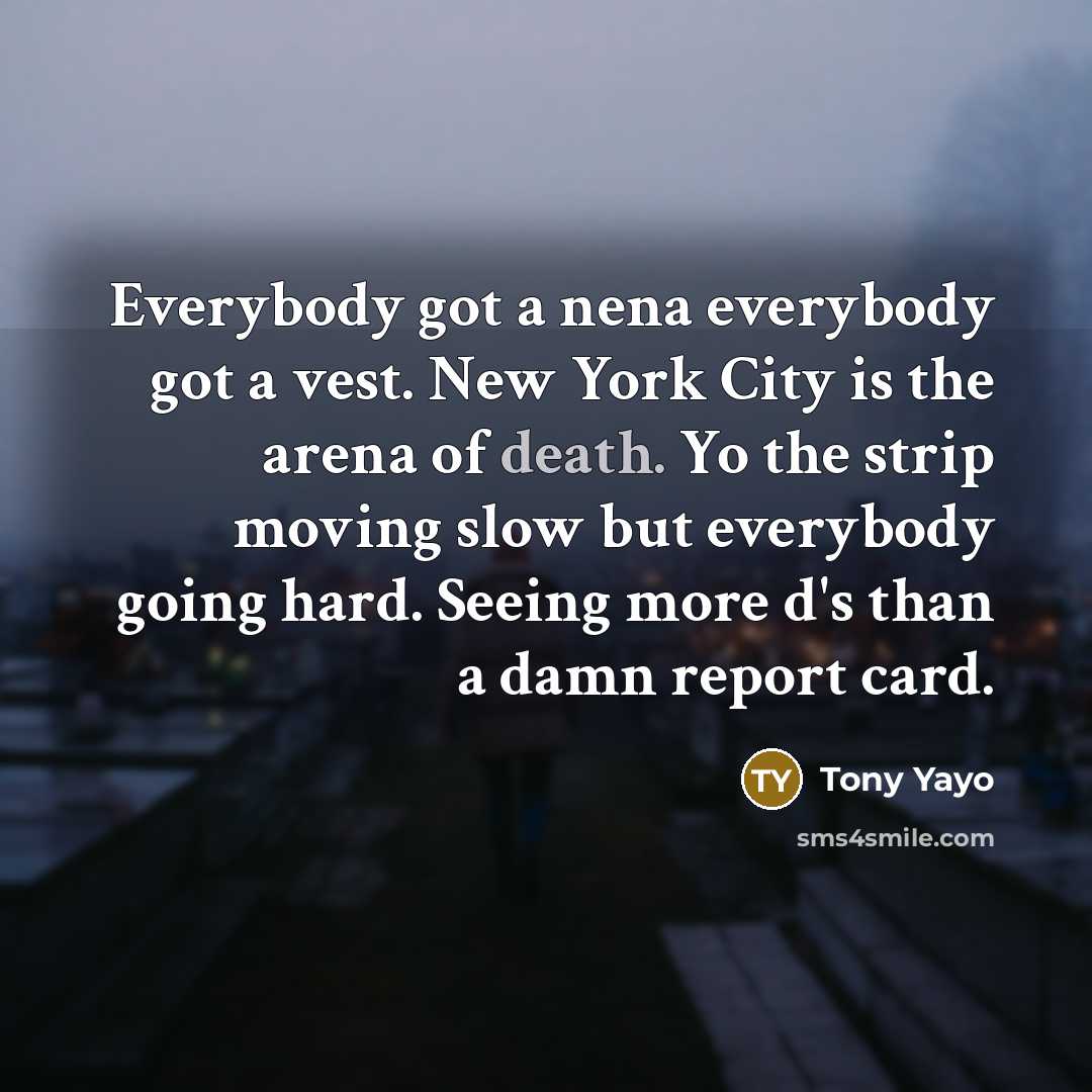 “Everybody got a nena everybody got a vest. New York…” quote by Tony Yayo