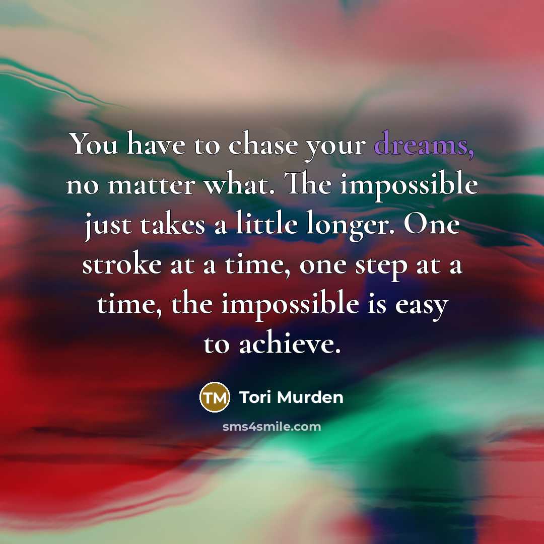 “You have to chase your dreams, no matter what. The…” quote by Tori Murden