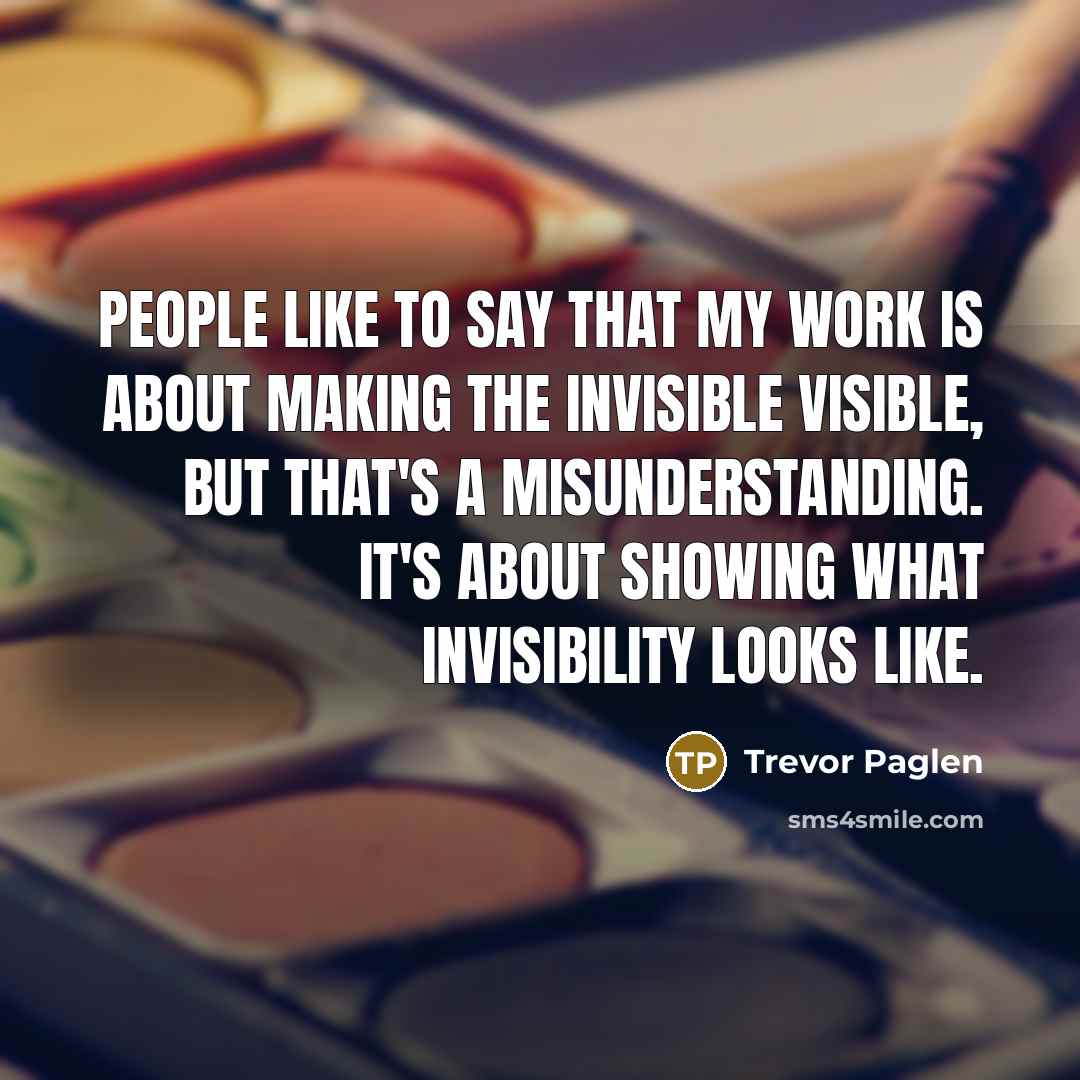 “People like to say that my work is about making…” quote by Trevor Paglen