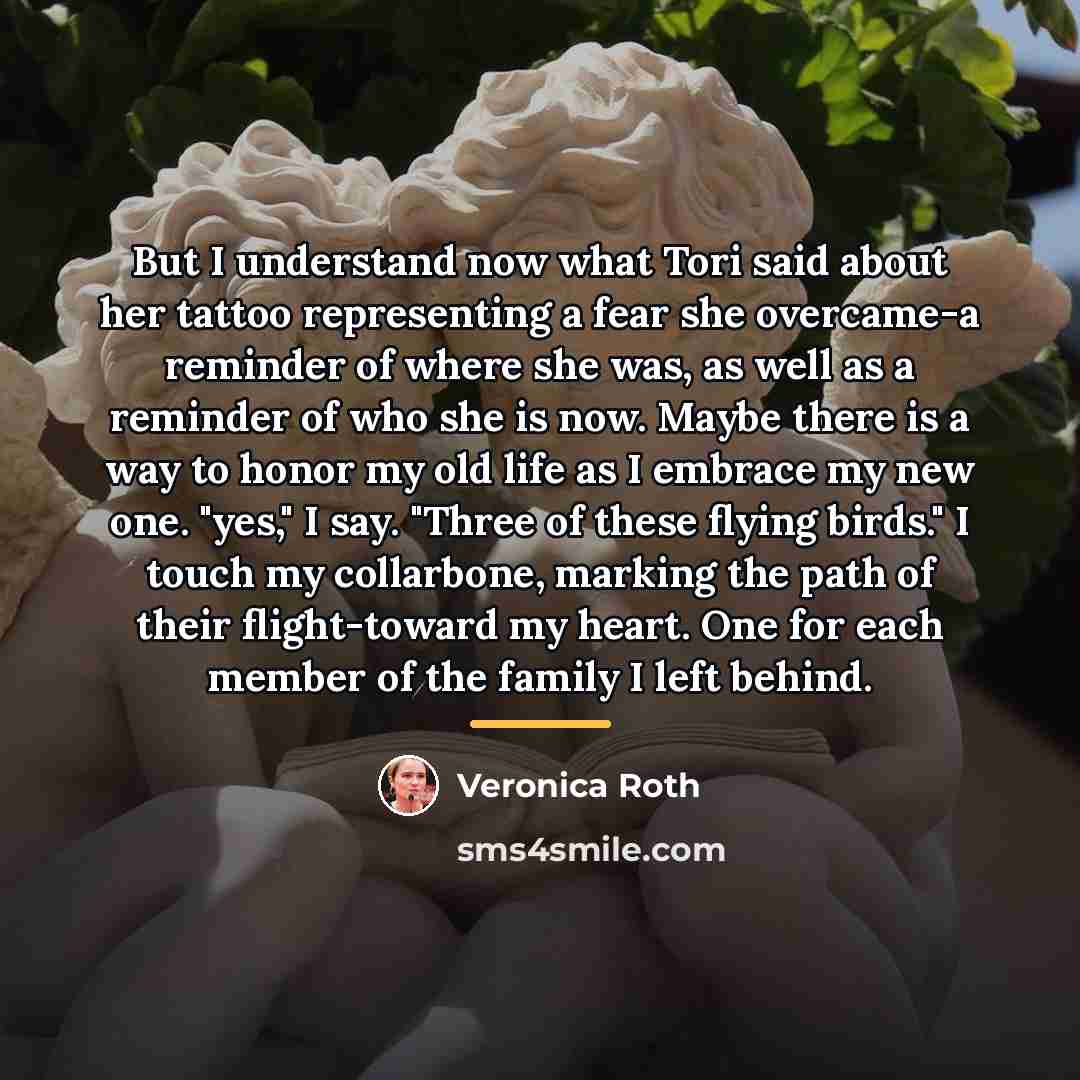 “But I understand now what Tori said about her tattoo…” quote by Veronica Roth