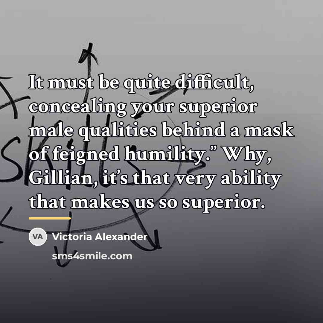 “It must be quite difficult, concealing your superior male qualities…” quote by Victoria Alexander