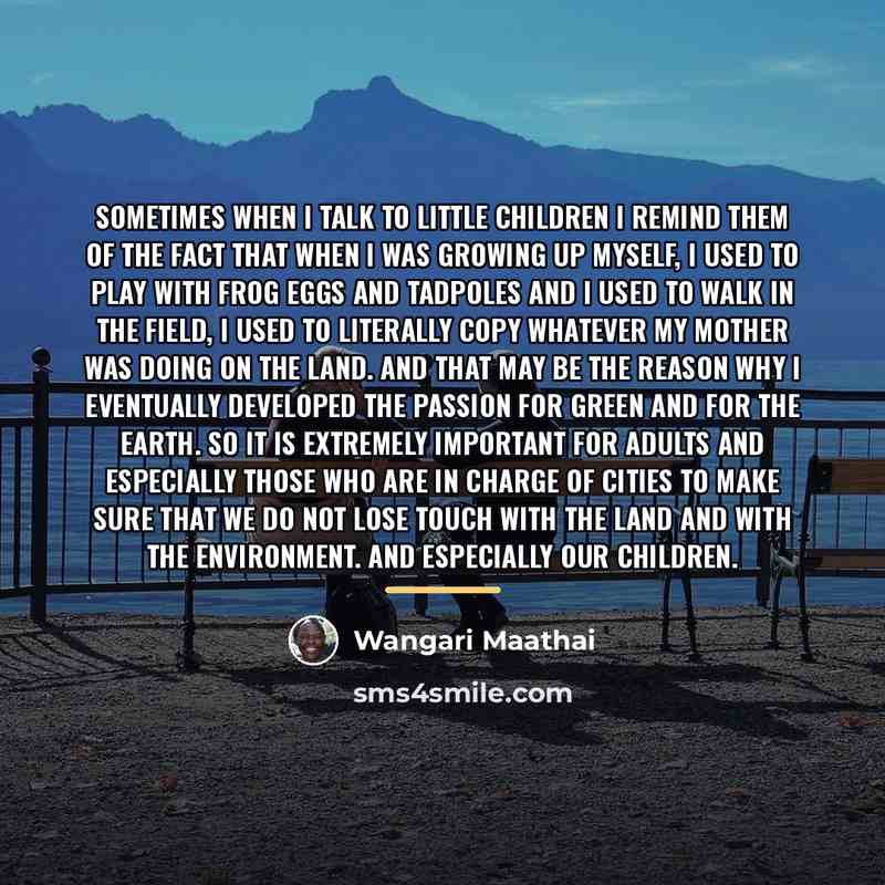 “Sometimes when I talk to little children I remind them…” quote by Wangari Maathai