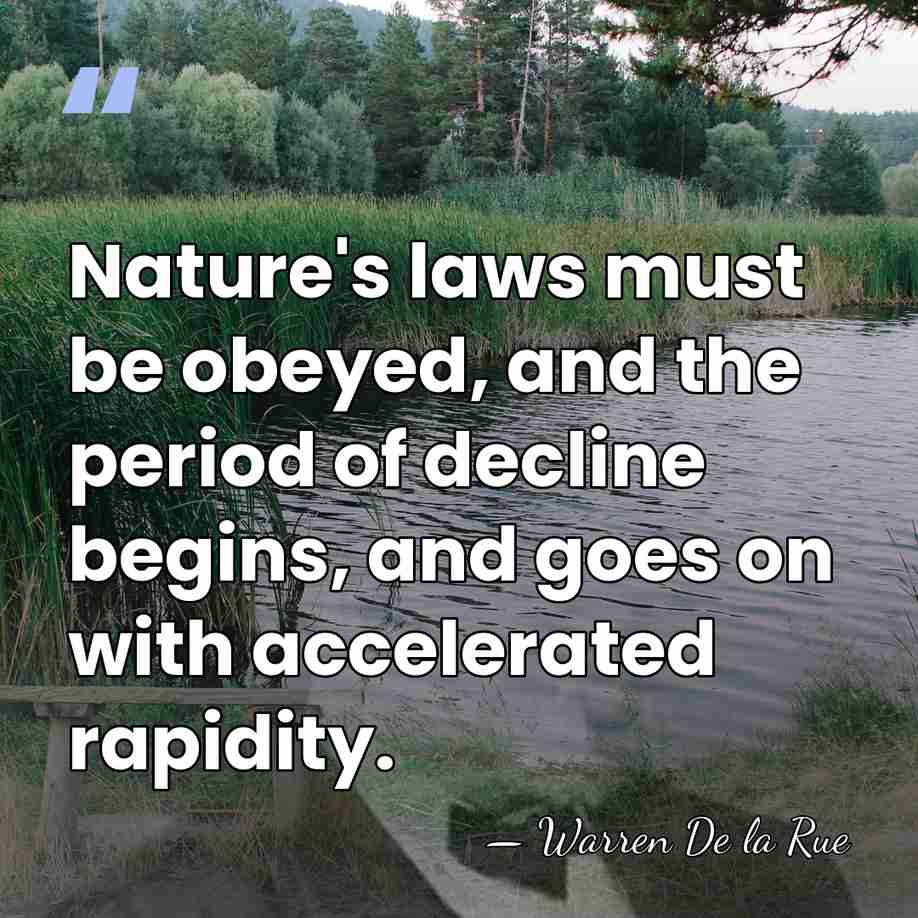 Nature's laws must be obeyed, and the period of decline begins, and&hellip; - Warren De La Rue