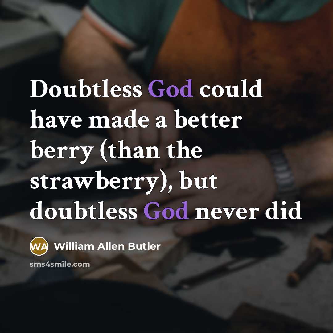 “Doubtless God could have made a better berry (than the…” quote by William Allen Butler