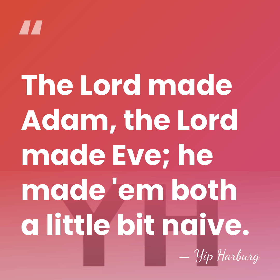The Lord made Adam, the Lord made Eve; he made 'em both&hellip; - Yip Harburg