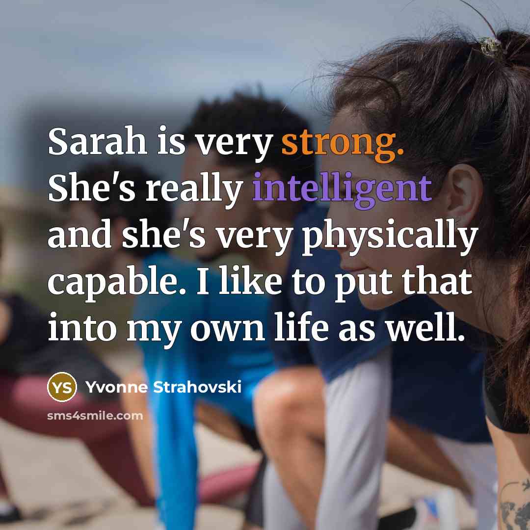 “Sarah is very strong. She's really intelligent and she's very…” quote by Yvonne Strahovski