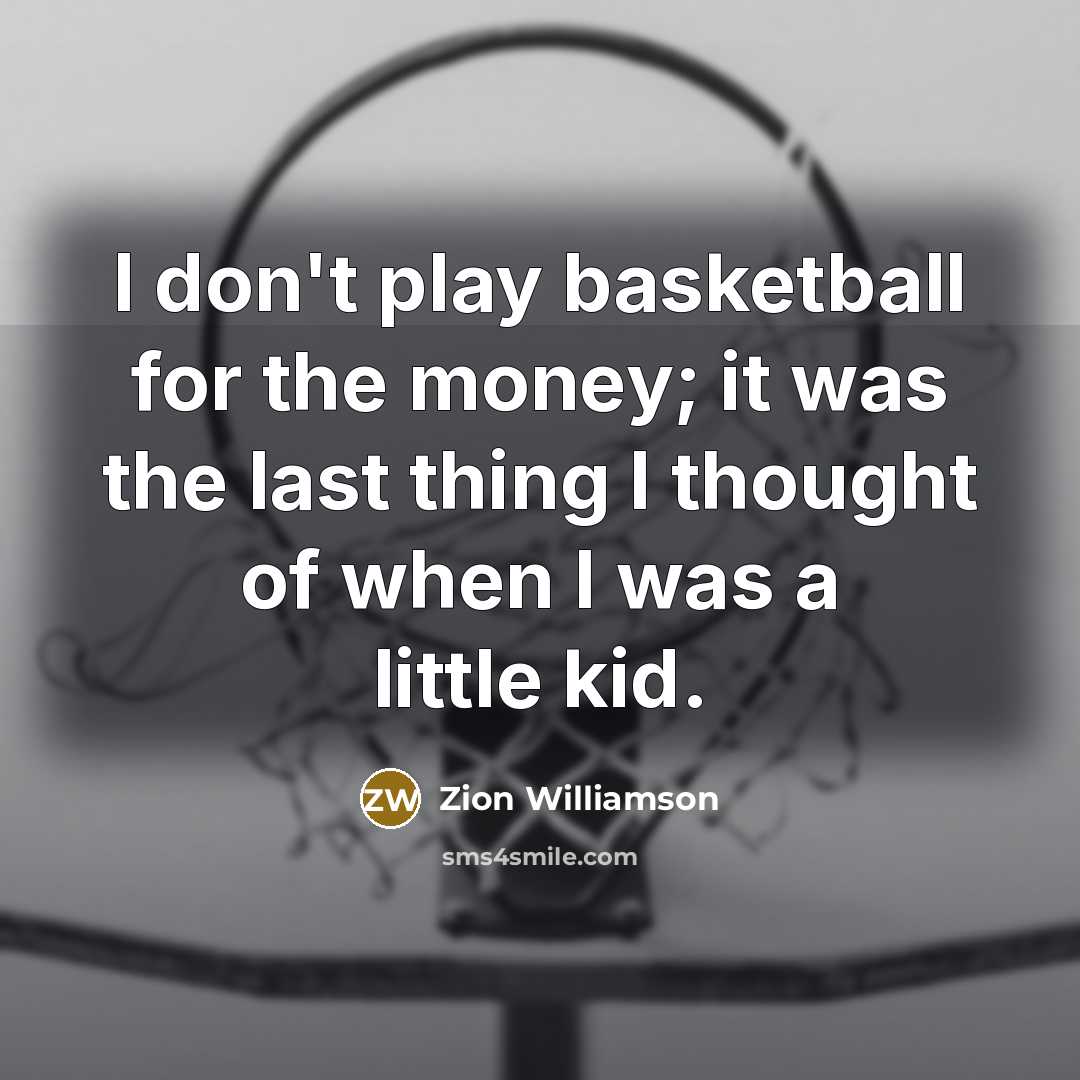 “I don't play basketball for the money; it was the…” quote by Zion Williamson