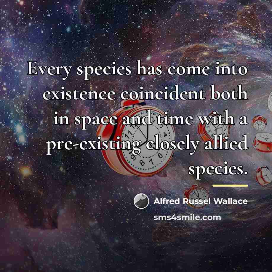 “Every species has come into existence coincident both in space…” quote by Alfred Russel Wallace