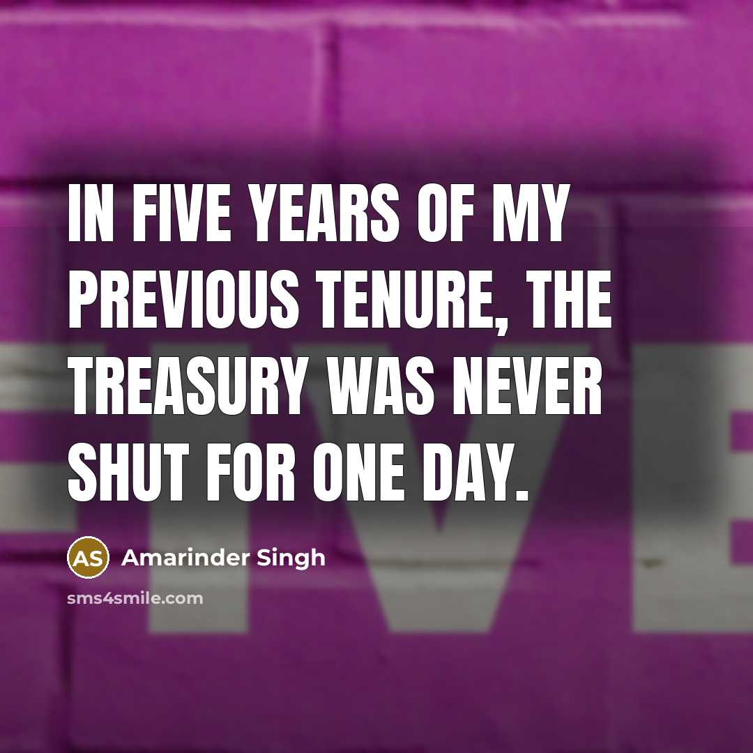 “In five years of my previous tenure, the treasury was…” quote by Amarinder Singh