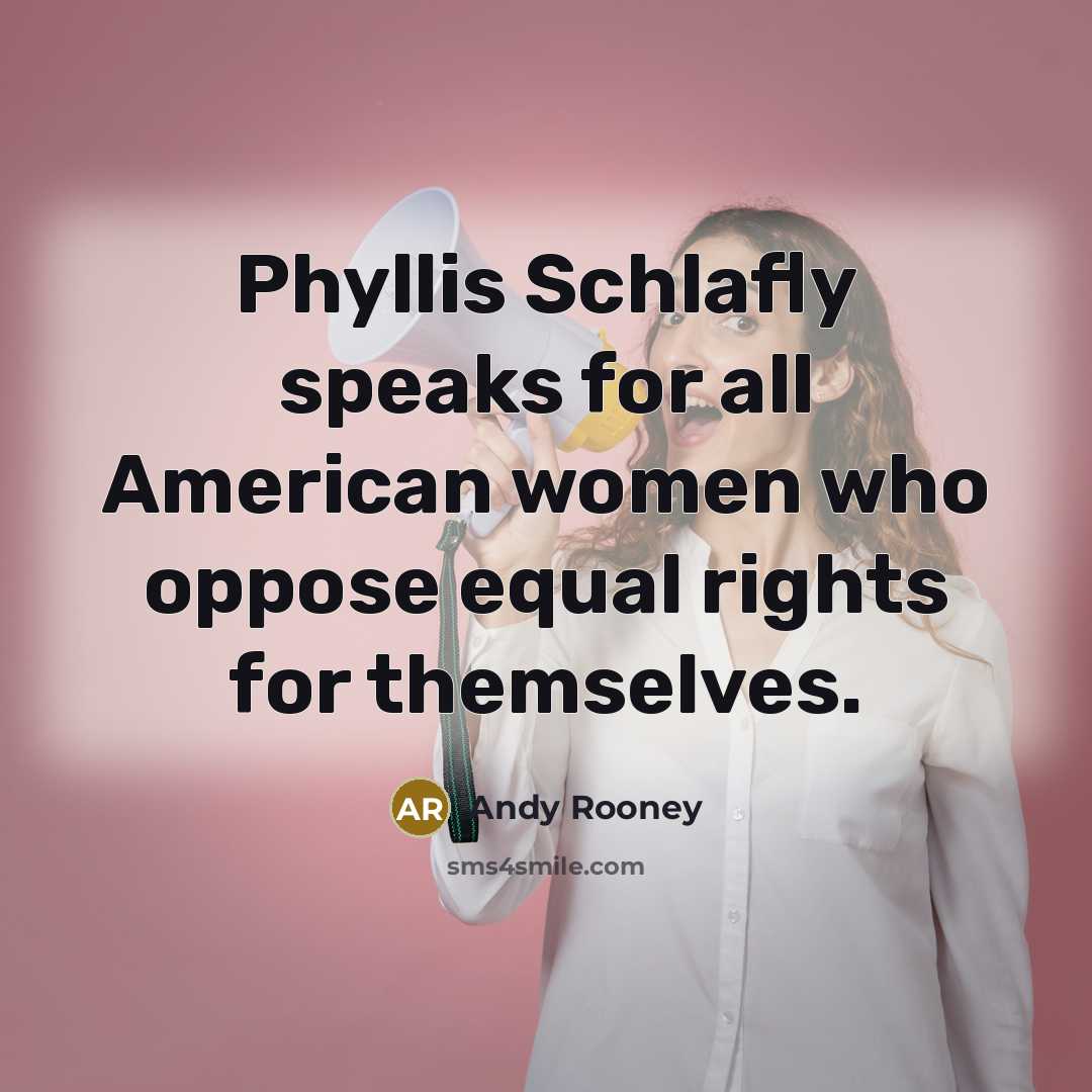 “Phyllis Schlafly speaks for all American women who oppose equal…” quote by Andy Rooney