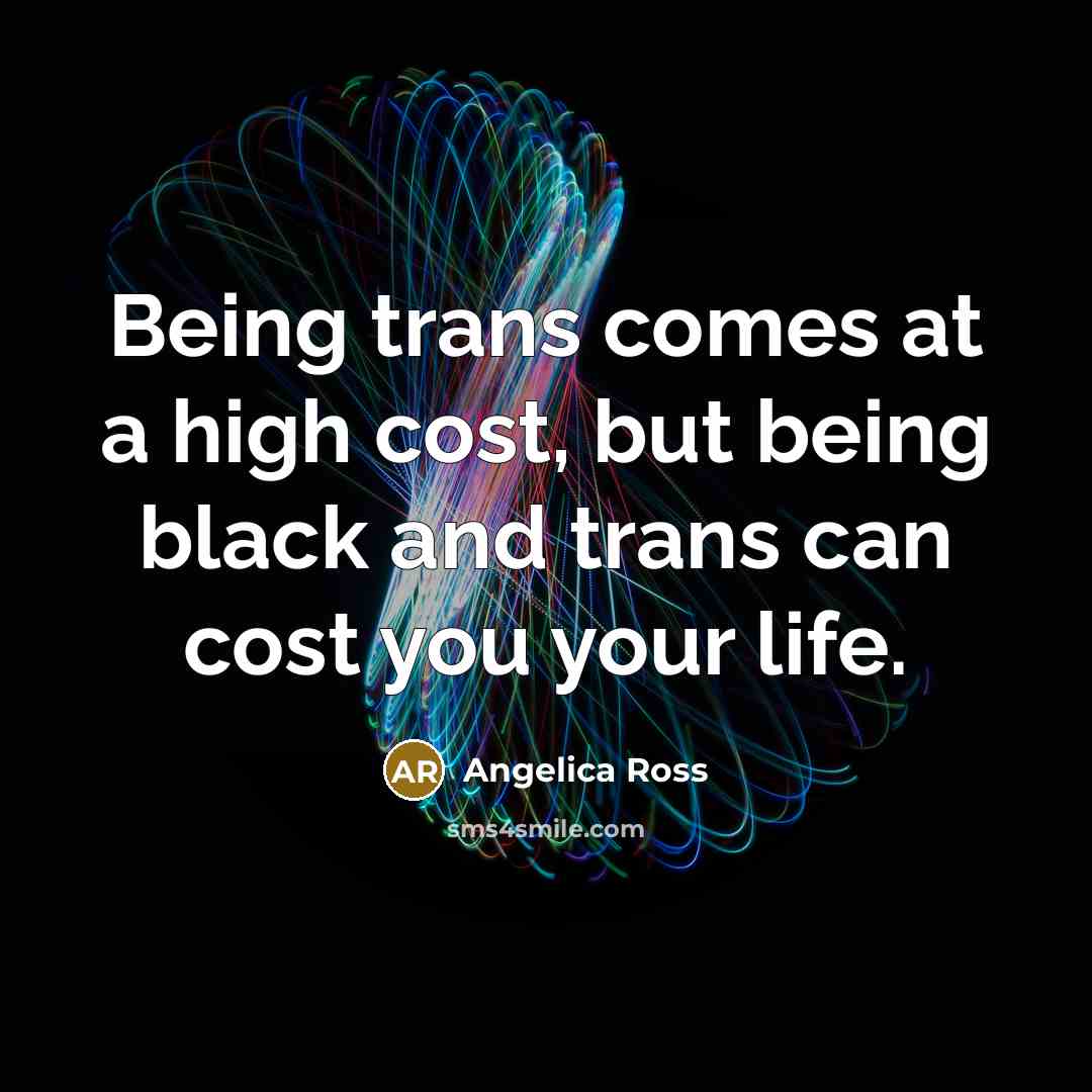 “Being trans comes at a high cost, but being black…” quote by Angelica Ross