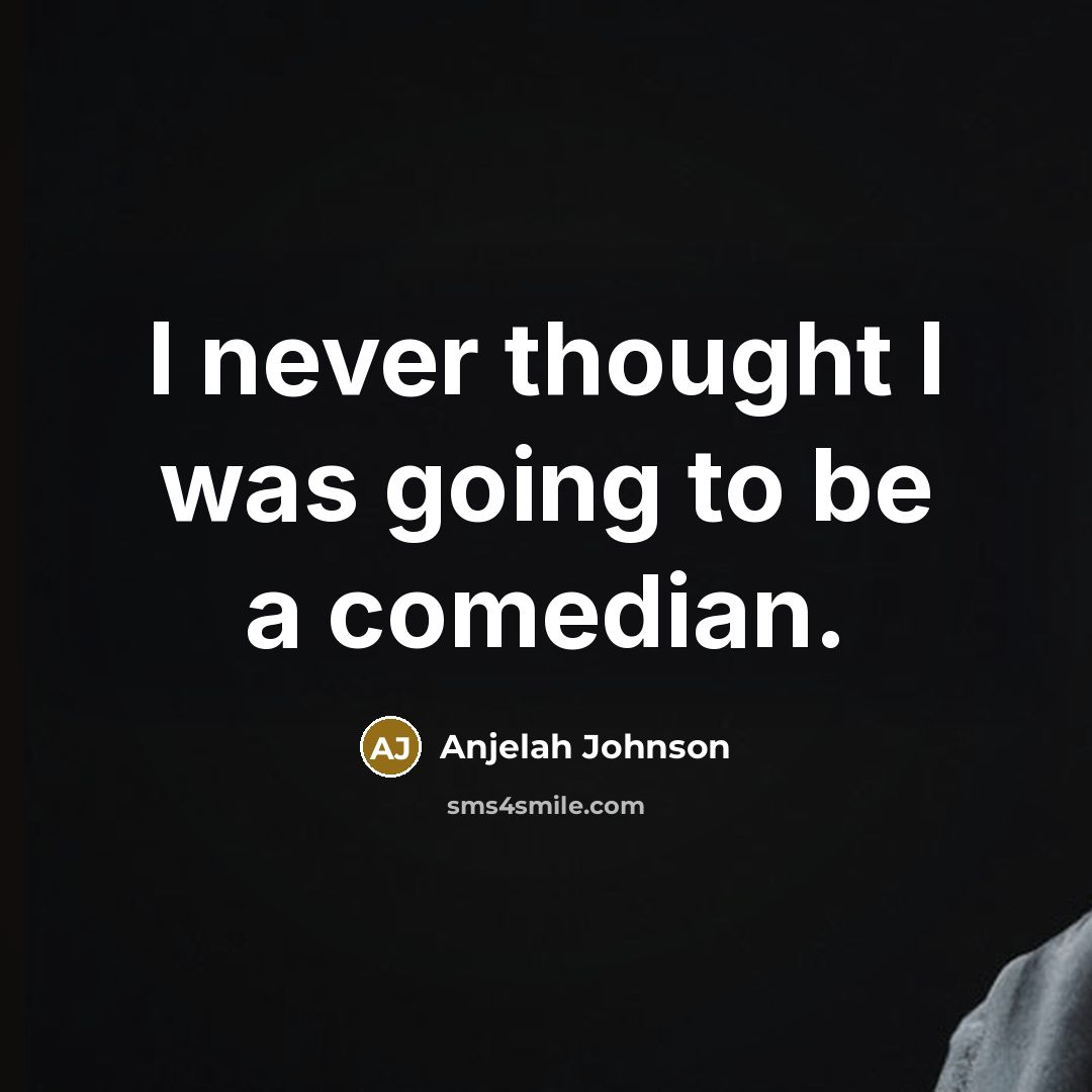 “I never thought I was going to be a comedian.…” quote by Anjelah Johnson