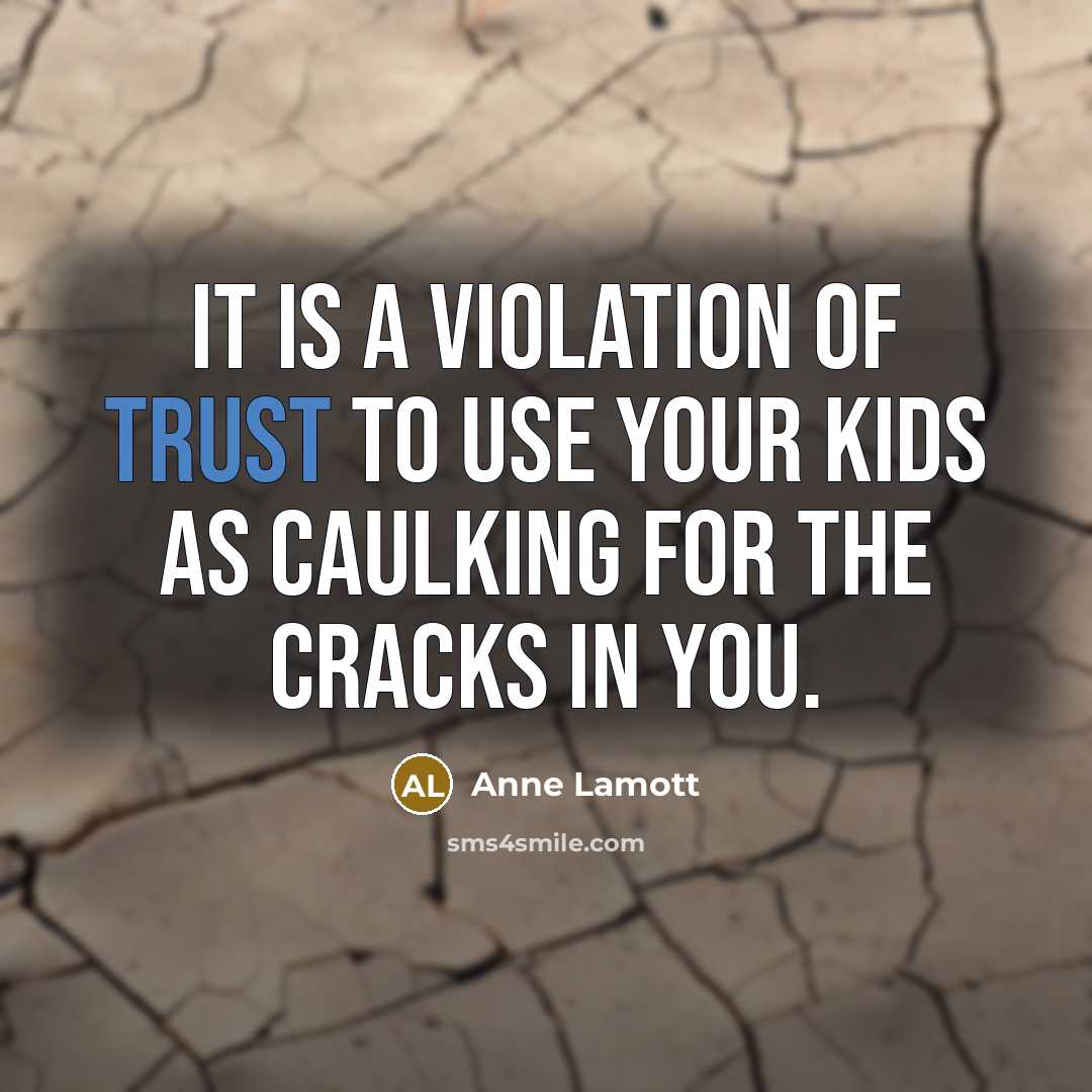 “It is a violation of trust to use your kids…” quote by Anne Lamott