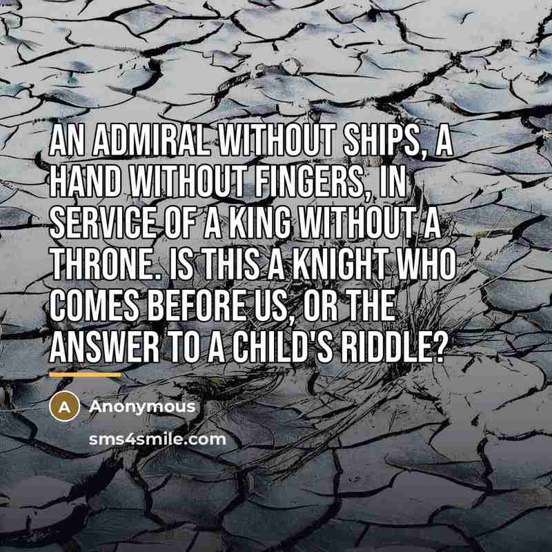 “An admiral without ships, a hand without fingers, in service…” quote by Anonymous
