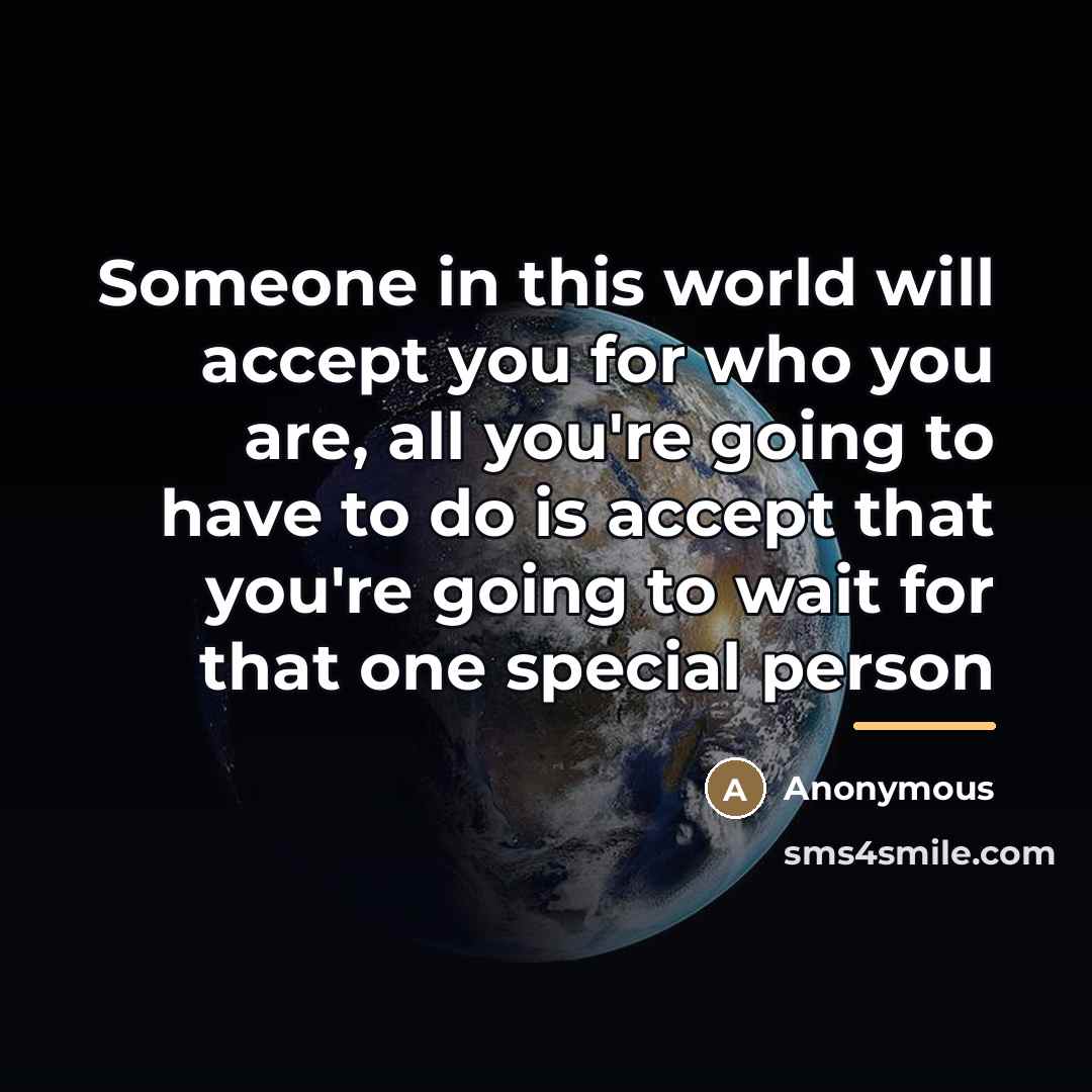 “Someone in this world will accept you for who you…” quote by Anonymous