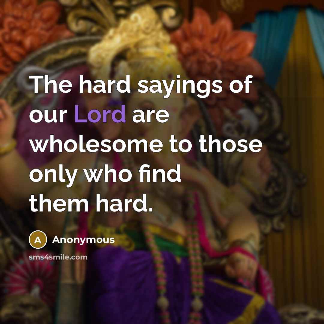 “The hard sayings of our Lord are wholesome to those…” quote by Anonymous