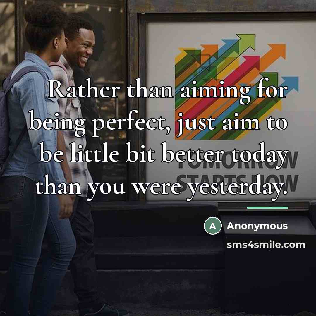 “Rather than aiming for being perfect, just aim to be…” quote by Anonymous